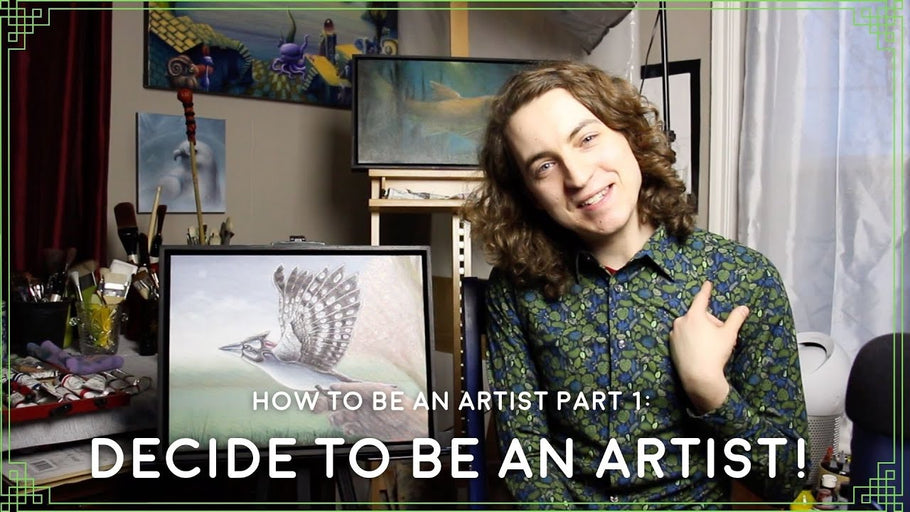 How to be an Artist Part 1: Decide to be an Artist!