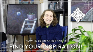 Find Your Inspiration! How to be an Artist Part 2