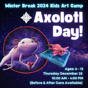 Axolotl Day! * Winter Break Single Day Kids Art Camp, Thursday December 28 2024 * 10:00 AM - 4:00 PM